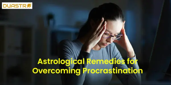 Overcoming Procrastination: Astrological Remedies